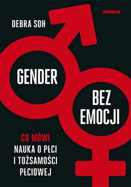 Gender bez emocji. Co mówi nauka o płci i tożsamości płciowej 9788328378940