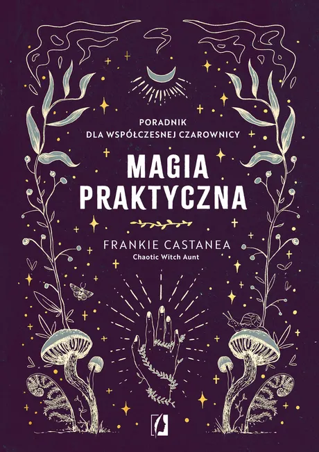Magia praktyczna. Poradnik dla współczesnej czarownicy 9788383211497