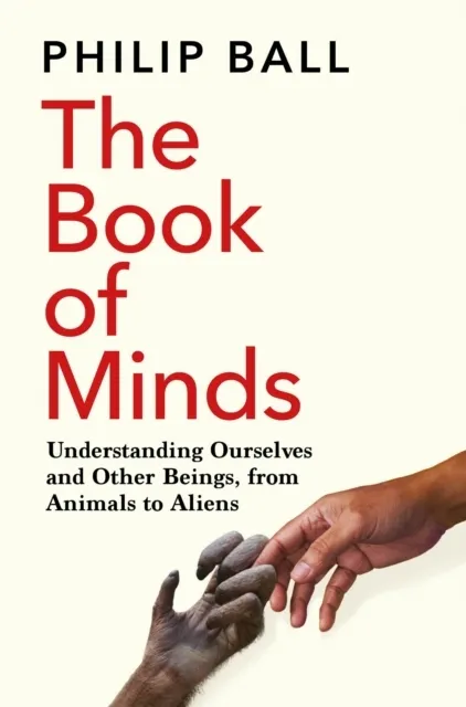 The Book of Minds: Understanding Ourselves and Other Beings, From Animals to Aliens  9781529069167