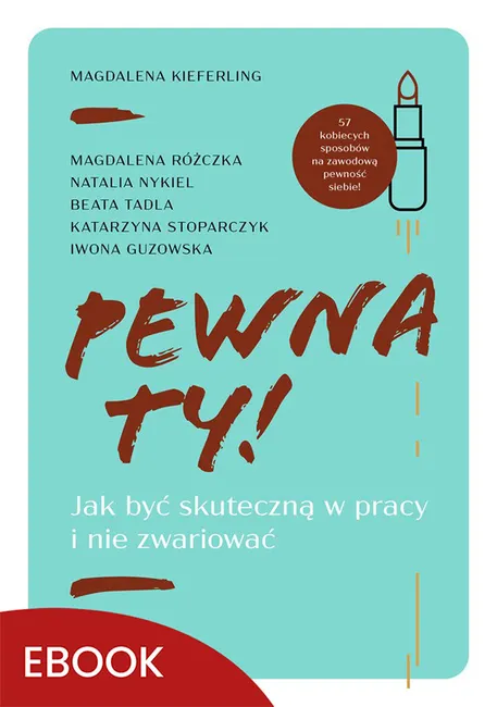 Pewna ty! Jak być skuteczną w pracy i nie zwariować 9788327735706