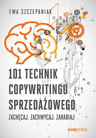 101 technik copywritingu sprzedażowego. Zachęcaj. Zachwycaj. Zarabiaj  9788328900103