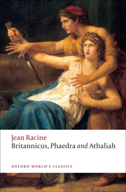 Britannicus, Phaedra, Athaliah (Oxford World's Classics)  9780199555994