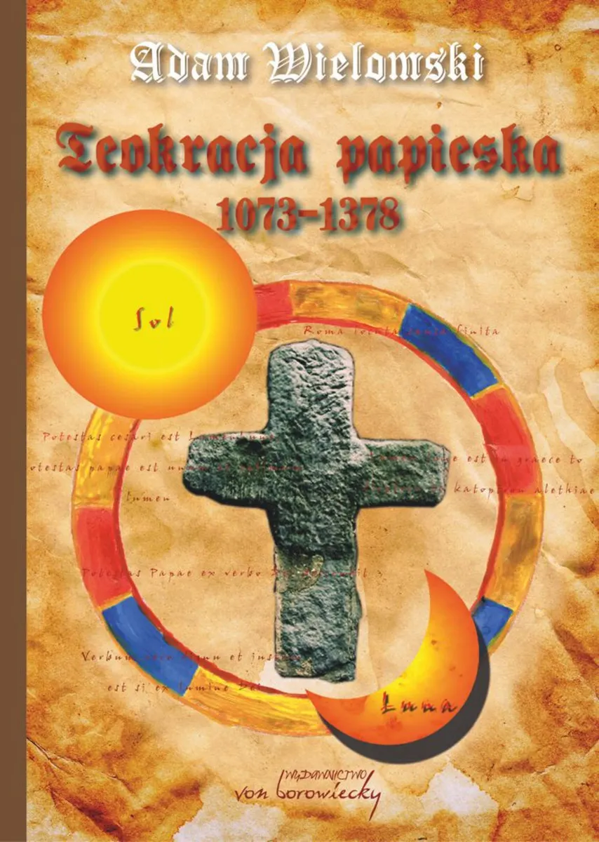 Teokracja papieska 1073 - 1378. Myśl polityczna papieży, papalistów i ich przeciwników 9788365806970