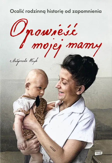 Opowieść mojej mamy. Ocalić rodzinną historię od zapomnienia 9788324088478