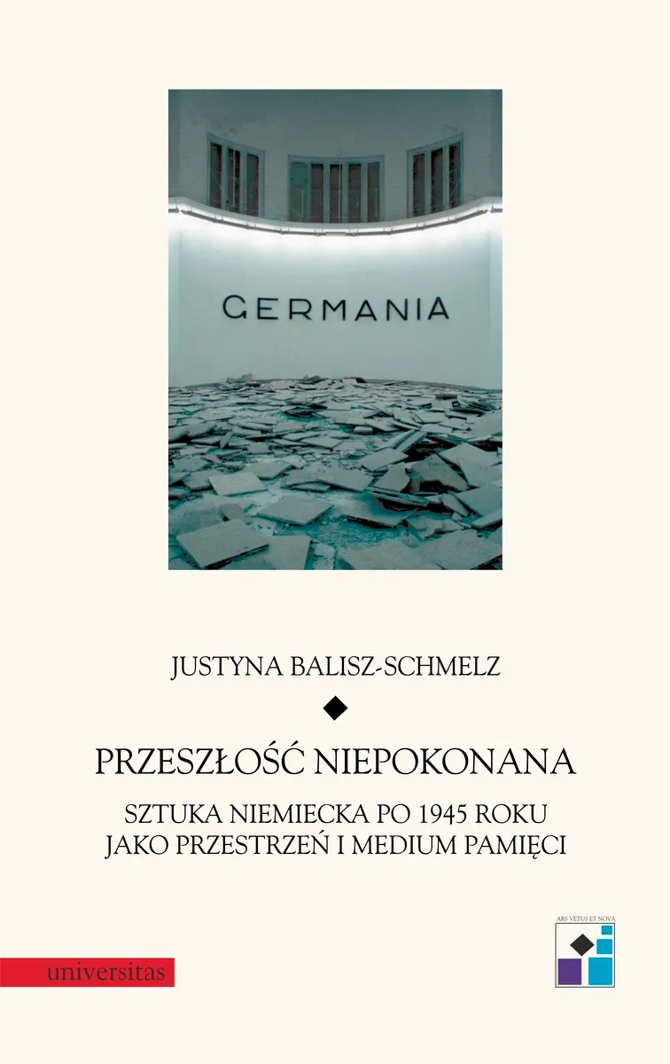 Przeszłość niepokonana. Sztuka niemiecka po 1945 roku jako przestrzeń i medium pamięci 9788324233458