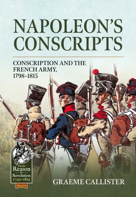 Napoleon's Conscripts: Conscription and the French Army, 1798-1815  9781804516751