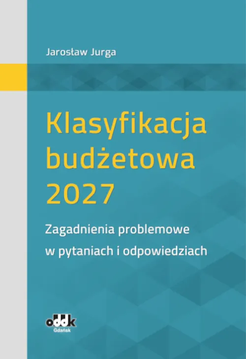 Klasyfikacja budżetowa 2027. Zagadnienia problemowe w pytaniach i odpowiedziach  9788382531244