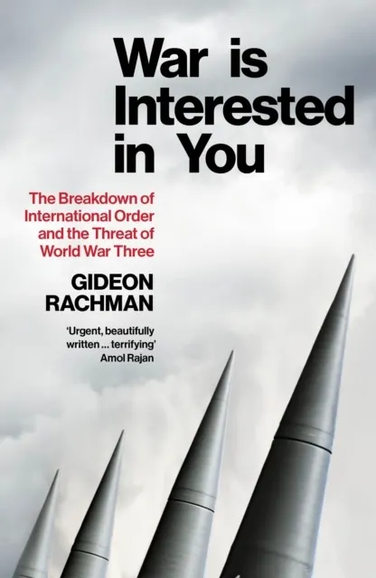 War is Interested in You: The Breakdown of International Order and the Threat of World War Three  9781847928986