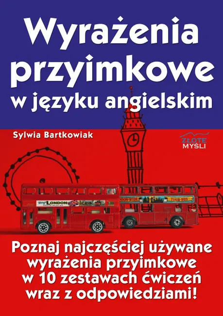 Wyrażenia przyimkowe w języku angielskim. Poznaj najczęściej używane wyrażenia przyimkowe w 10 zesta 9788375824445