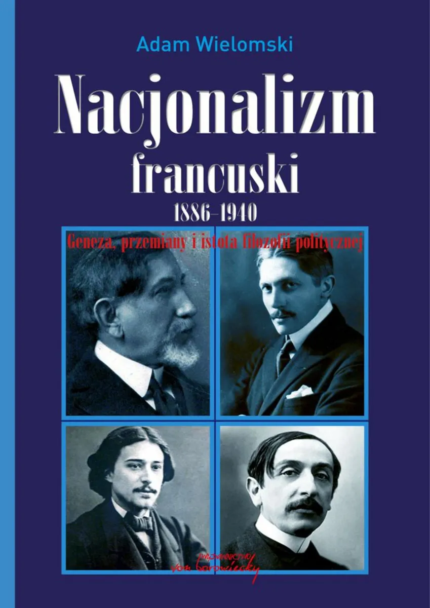 Nacjonalizm francuski 1886 - 1940. Geneza, przemiany i istota filozofii politycznej (e-book) 9788366480056