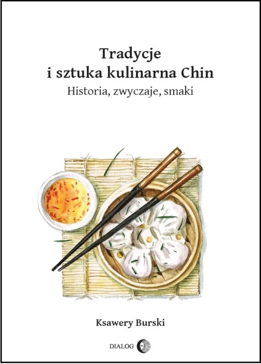 Tradycje i sztuka kulinarna Chin. Historia, zwyczaje, smaki 9788380029798