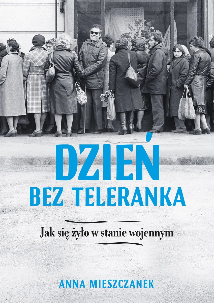 Dzień bez teleranka. Jak się żyło w stanie wojennym 9788328717770