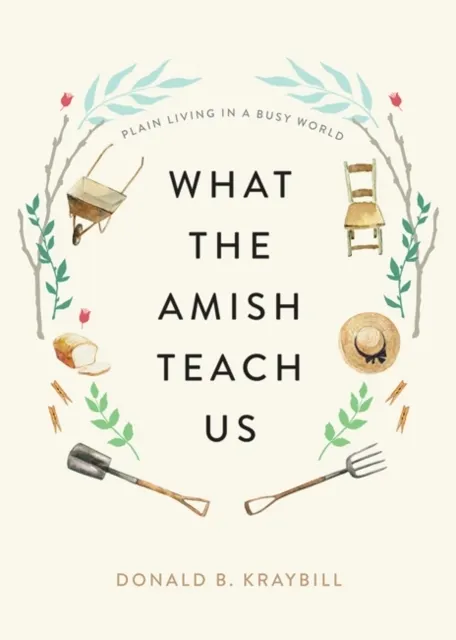 What the Amish Teach Us: Plain Living in a Busy World  9781421442174