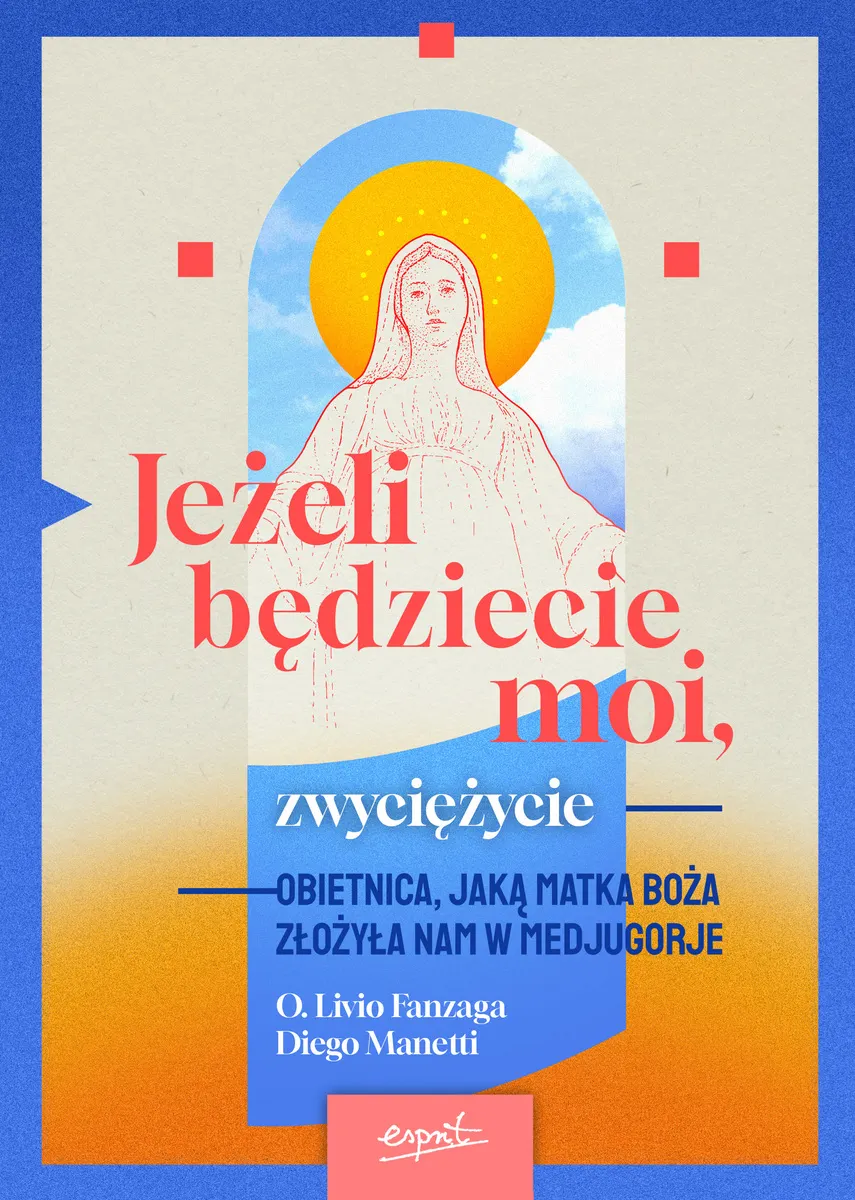 Jeżeli będziecie moi, zwyciężycie. Obietnica, jaką Matka Boża złożyła nam w Medjugorje  9788367742405