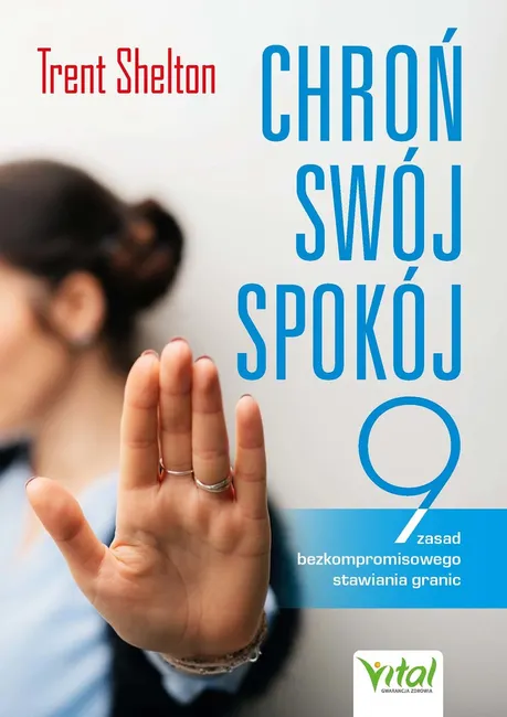 Chroń swój spokój. Dziewięć zasad bezkompromisowego stawiania granic 9788382728392