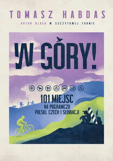 W góry! 101 miejsc na pograniczu Polski, Czech i Słowacji 9788384698006