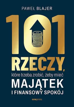 101 rzeczy, które trzeba zrobić, żeby mieć majątek i finansowy spokój (e-book) 9788328944251