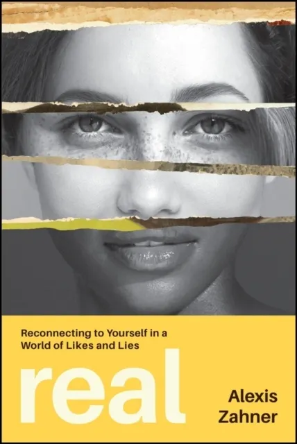 Real: Reconnecting to Yourself in a World of Likes and Lies  9781394445691