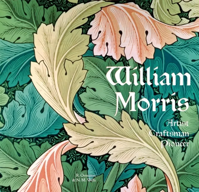 William Morris: Artist Craftsman Pioneer 9781787553194