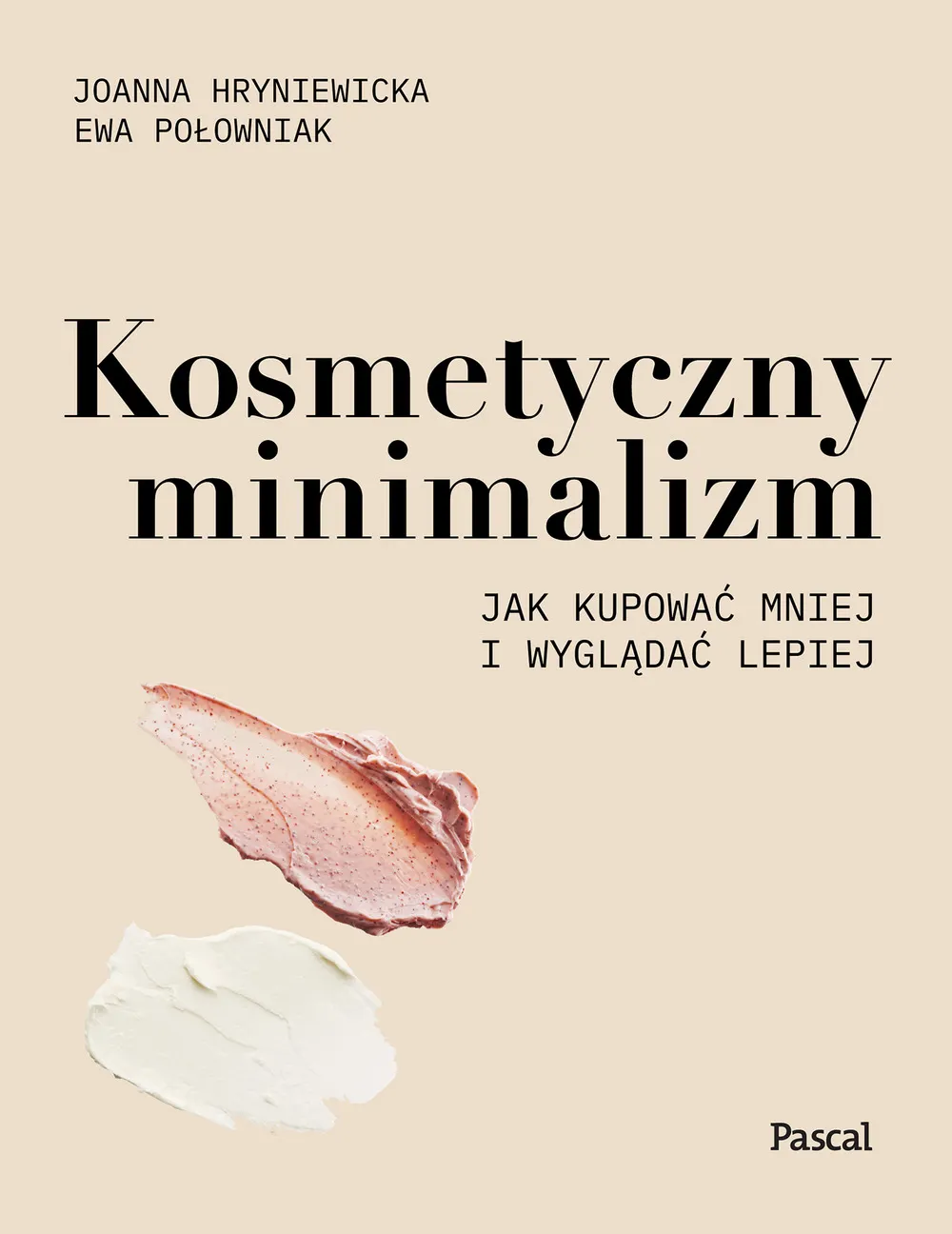 Kosmetyczny minimalizm. Jak kupować mniej i wyglądać lepiej 9788381036412