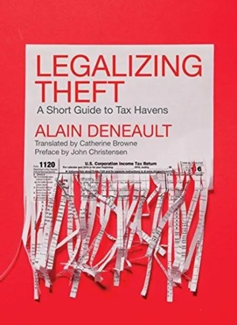 Legalizing Theft - A Short Guide to Tax Havens 9781773630533