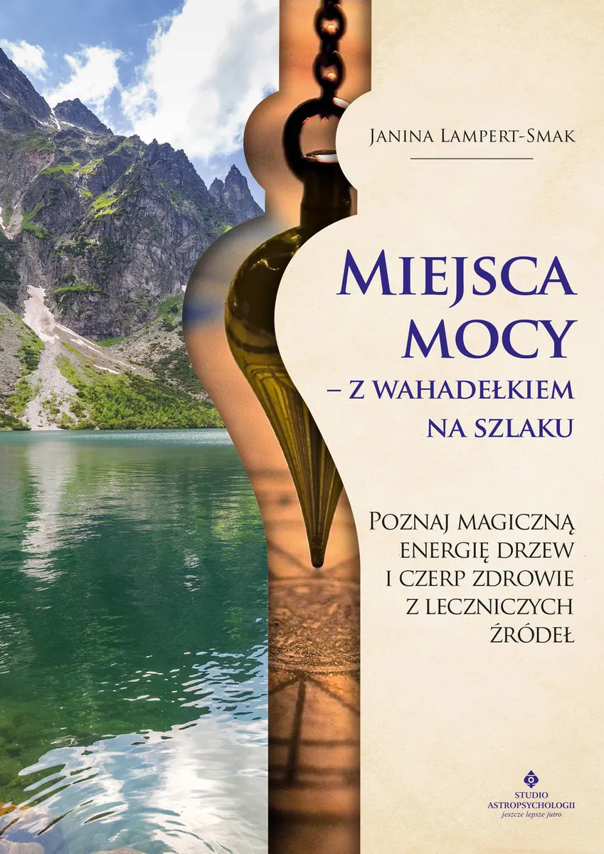 Miejsca mocy – z wahadełkiem na szlaku. Poznaj magiczną energię drzew i czerp zdrowie z leczniczych  (e-book) 9788381713948