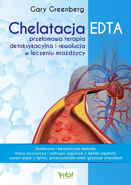 Chelatacja EDTA. Przełomowa terapia detoksykacyjna i rewolucja w leczeniu miażdżycy 9788381688857