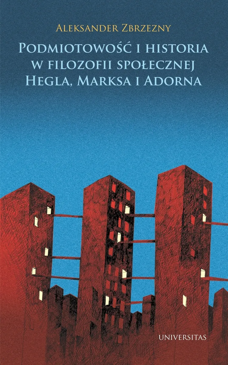 Podmiotowość i historia w filozofii społecznej Hegla, Marksa i Adorna (e-book) 9788324228904