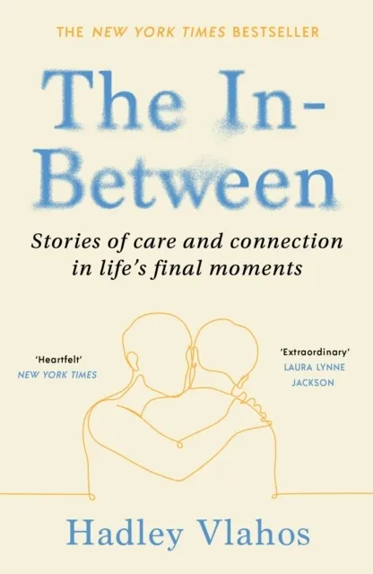 The In-Between: Unforgettable Encounters During Life's Final Moments  9781529927856