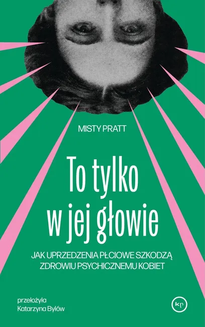 To tylko w jej głowie. Jak uprzedzenia płciowe szkodzą zdrowiu psychicznemu kobiet 9788368267587