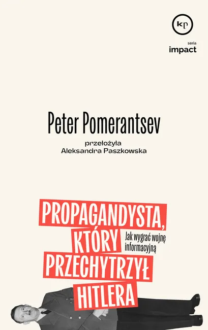 Propagandysta, który przechytrzył Hitlera. Jak wygrać wojnę informacyjną 9788368267457