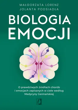 Biologia emocji. O prawdziwych źródłach chorób i emocjach zapisanych w ciele według Medycyny Germańs (e-book) 9788384660027