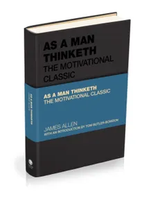 As a Man Thinketh: The Motivational Classic