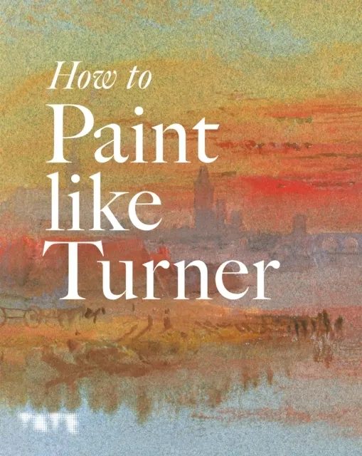 How to Paint Like Turner 9781854378835