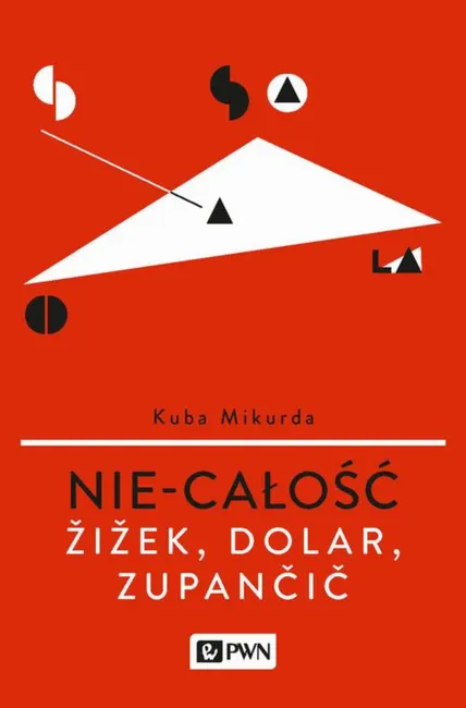 Nie-całość. Žižek, Dolar, Zupančič 9788301189228