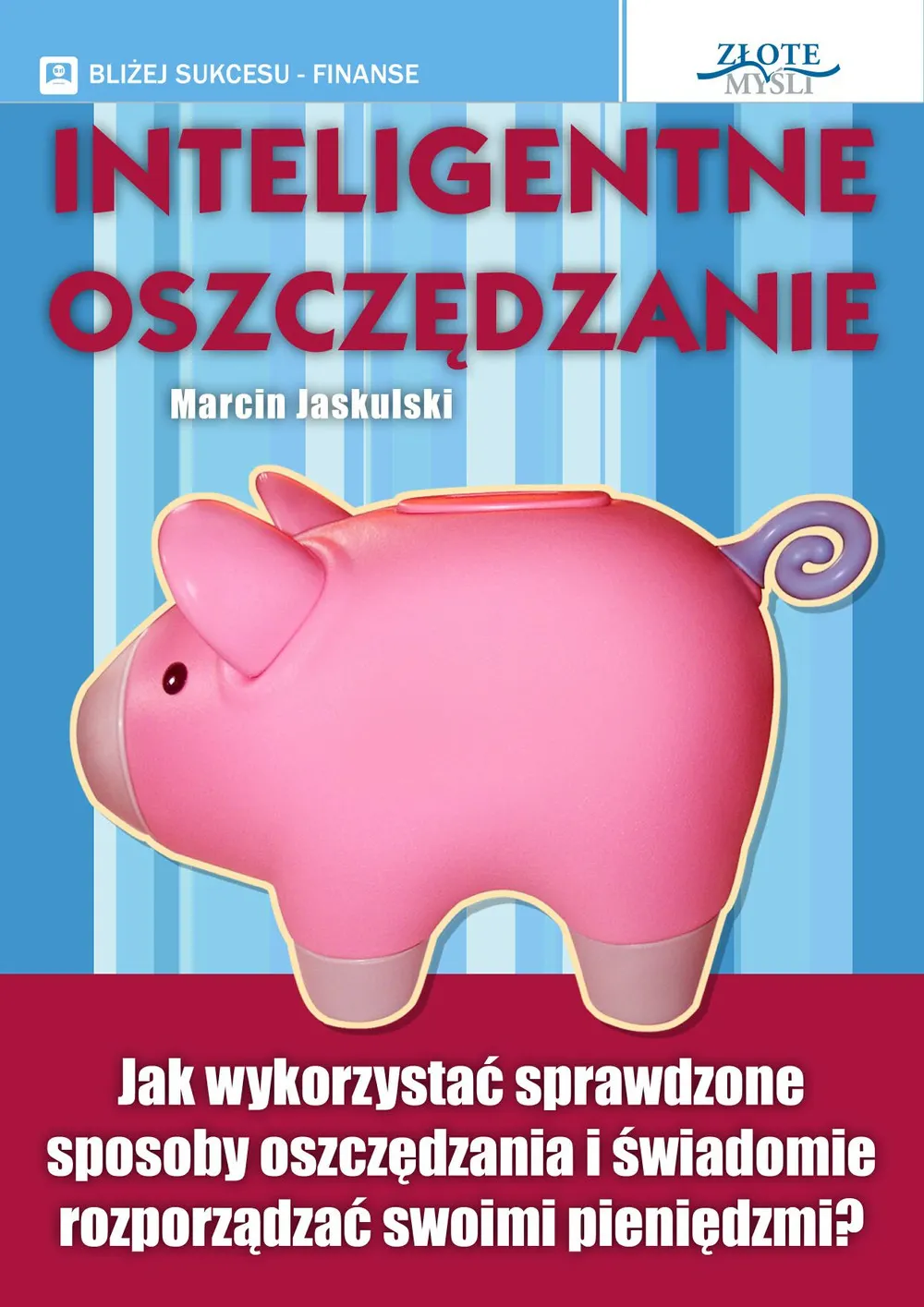 Inteligentne oszczędzanie. Jak wykorzystać sprawdzone sposoby oszczędzania i świadomie rozporządzać  9788375821154