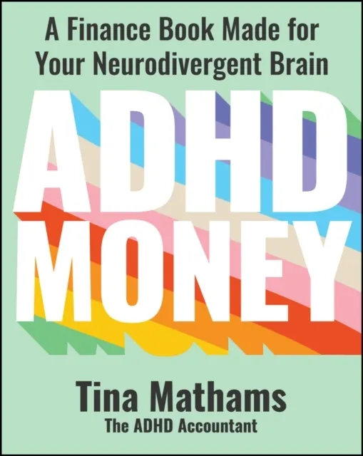 ADHD Money: A Finance Book Made for Your Neurodivergent Brain  9781394280773