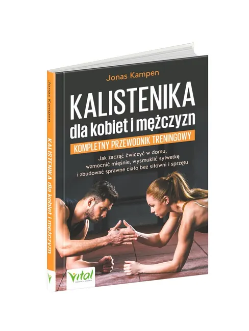 Kalistenika dla kobiet i mężczyzn – kompletny przewodnik treningowy 9788384292853