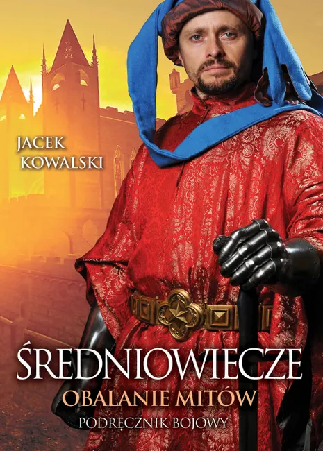 Średniowiecze. Obalanie mitów. Podręcznik bojowy 9788366177796