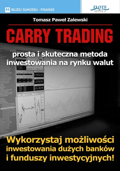 Carry Trading. Wykorzystaj możliwości inwestowania dużych banków i funduszy inwestycyjnych! 9788375821512