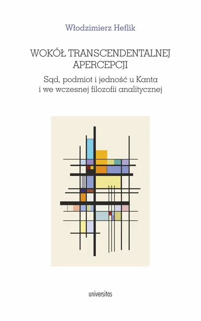 Wokół transcendentalnej apercepcji. Sąd, podmiot i jedność u Kanta i we wczesnej filozofii analitycz 9788324268467