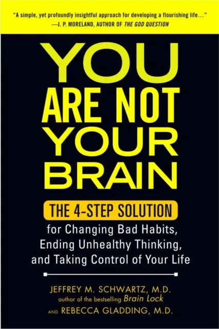 You Are Not Your Brain: The 4-Step Solution for Changing Bad Habits, Ending Unhealthy Thinking, and Taking Control of Your Life  9781583334836