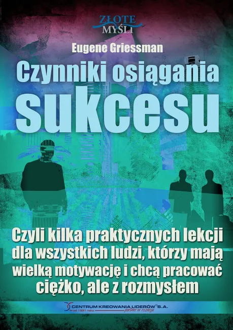 Czynniki osiągania sukcesu. Czyli kilka praktycznych lekcji dla wszystkich ludzi, którzy mają wielką 9788375820072