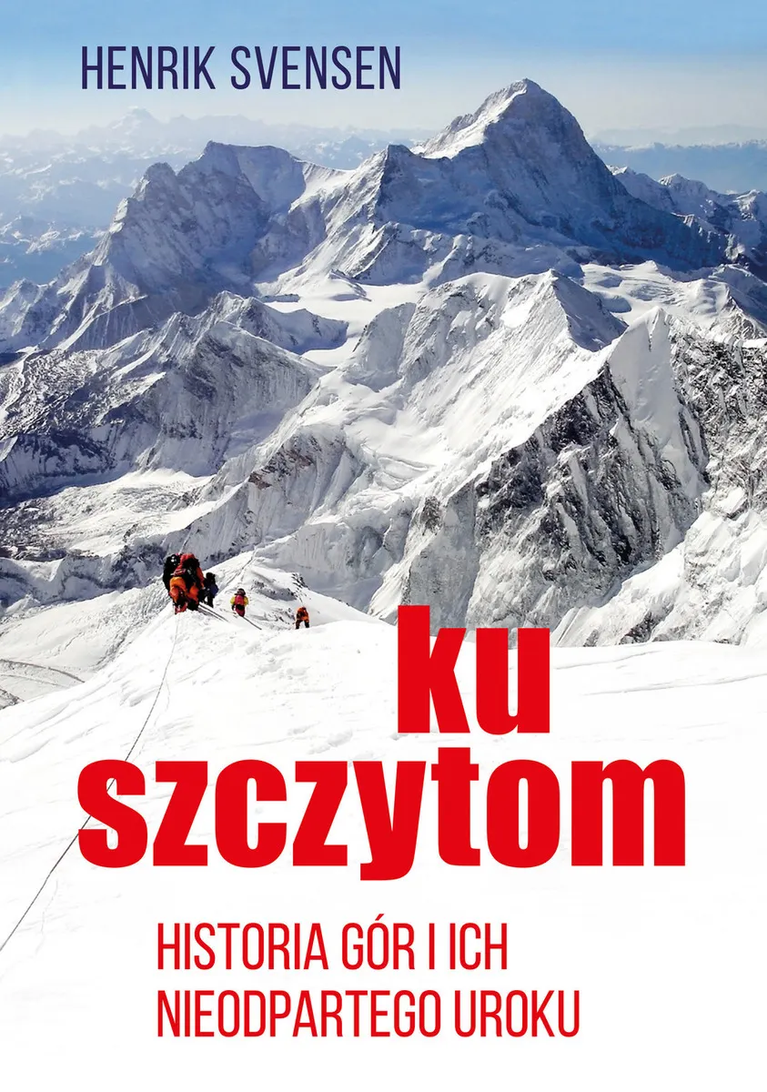 Ku szczytom. Historia gór i ich nieodpartego uroku  9788366420441
