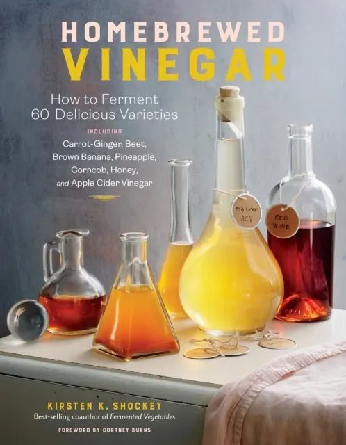 Homebrewed Vinegar: How to Ferment 60 Delicious Varieties  9781635862812