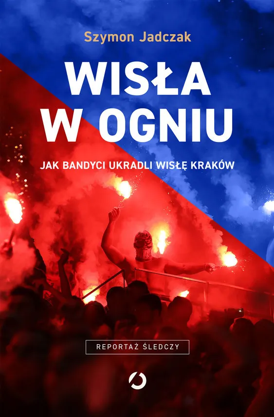 Wisła w ogniu. Jak bandyci ukradli Wisłę Kraków 9788381358439