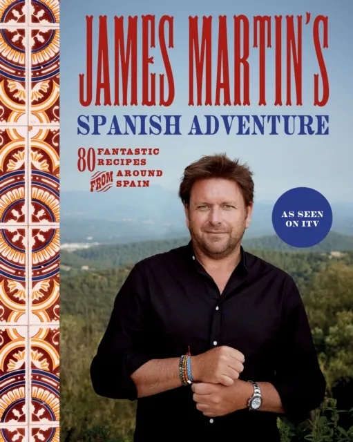 James Martin's Spanish Adventure: 80 Classic Spanish Recipes  9781837831296