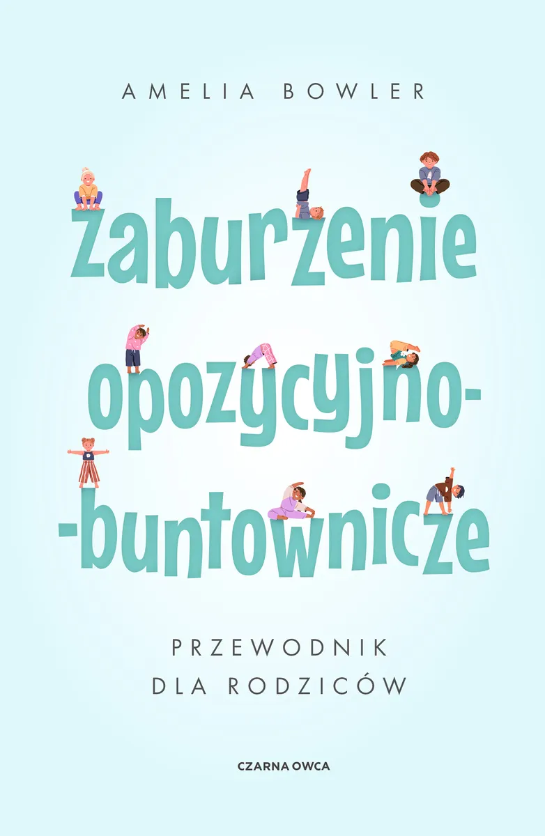 Zaburzenie opozycyjno-buntownicze. Przewodnik dla rodziców 9788382528084
