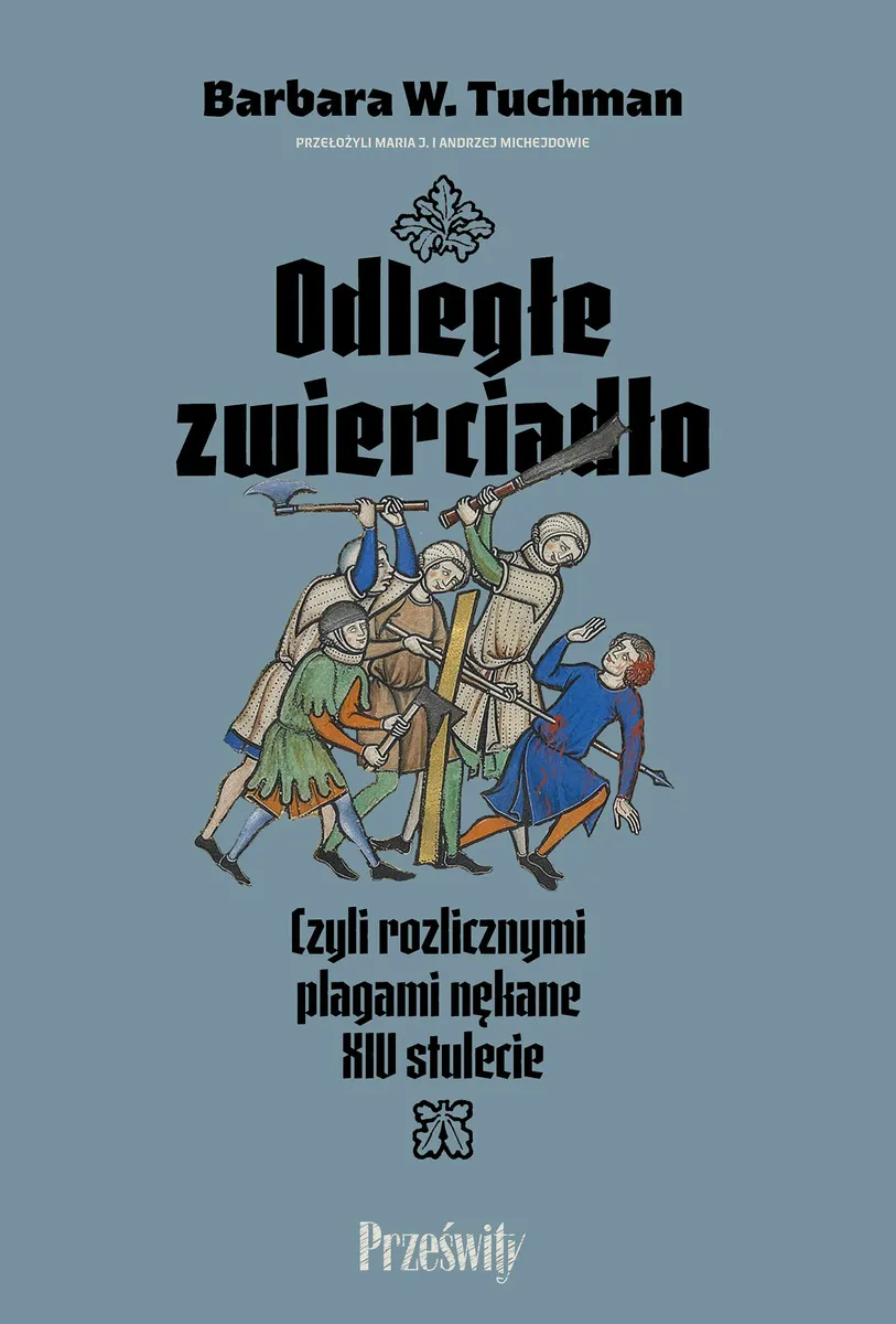 Odległe zwierciadło. Czyli rozlicznymi plagami nękane XIV stulecie  9788381757478