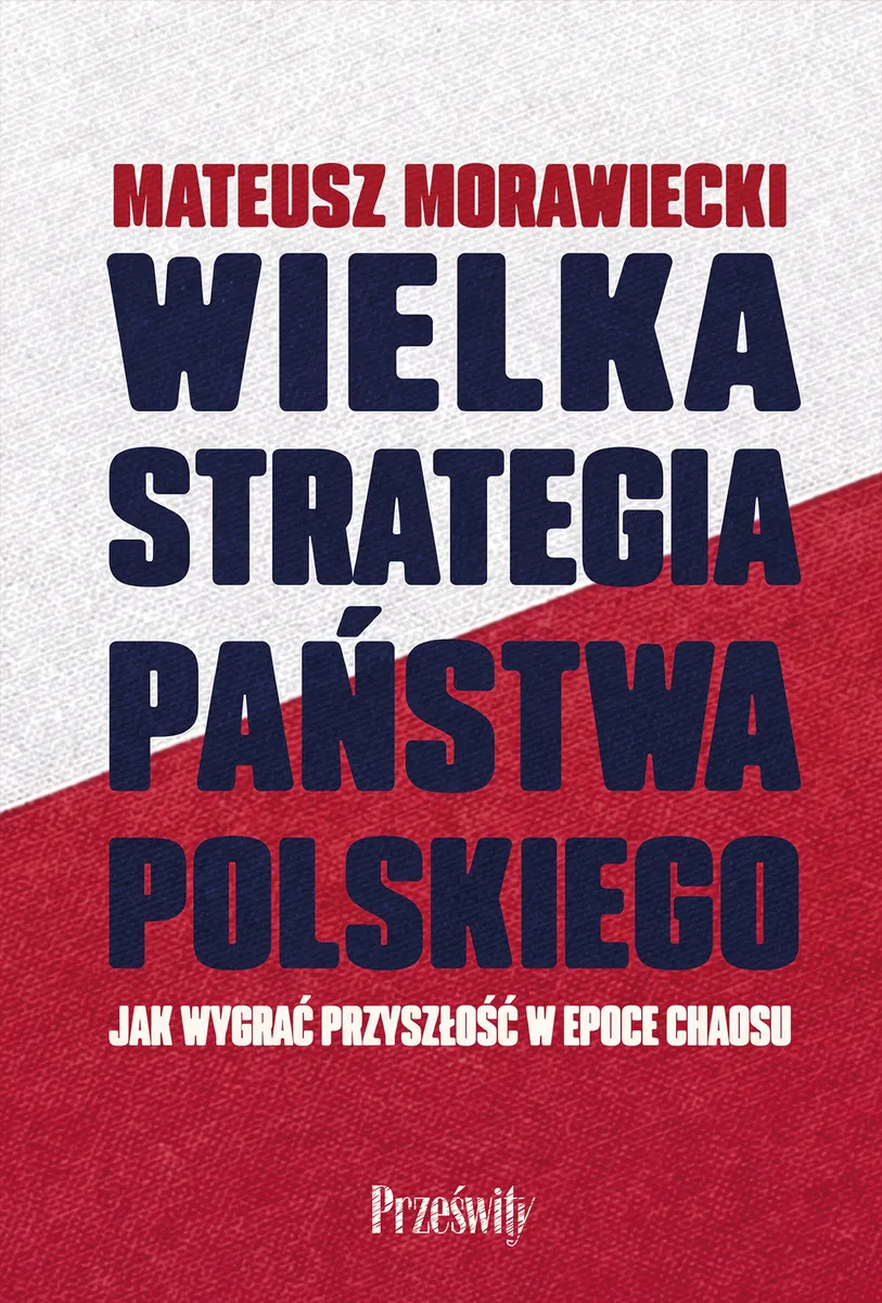 Wielka strategia państwa polskiego. Jak wygrać przyszłość w epoce chaosu  9788382312423